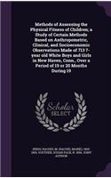 Methods of Assessing the Physical Fitness of Children; a Study of Certain Methods Based on Anthropometric, Clinical, and Socioeconomic Observations Made of 713 7-year old White Boys and Girls in New Haven, Conn., Over a Period of 19 or 20 Months Du