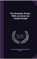 The Dramatic Works. with an Introd. by Joseph Knight