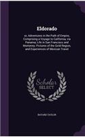 Eldorado: Or, Adventures in the Path of Empire, Comprising a Voyage to California, Via Panama; Life in San Francisco and Monterey; Pictures of the Gold Region