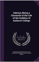 Sabrina; Being a Chronicle of the Life of the Goddess of Amherst College