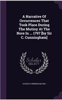 Narrative Of Occurrences That Took Place During The Mutiny At The Nore In ... 1797 [by Sir C. Cunningham]