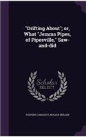 Drifting About; or, What Jemms Pipes, of Pipesville, Saw-and-did