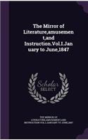 The Mirror of Literature, Amusement, and Instruction.Vol.I.January to June,1847