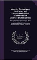 Memoirs Illustrative of the History and Antiquities of Bristol, and the Western Counties of Great Britain: With Some Other Communications, Made To the Annual Meeting of the Archaeological Institute of Great Britain and Ireland, Held at Bristol, July 29 To