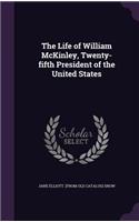 The Life of William McKinley, Twenty-fifth President of the United States