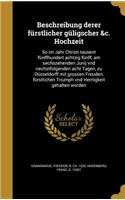 Beschreibung derer fürstlicher güligscher &c. Hochzeit