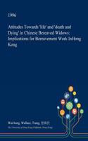 Attitudes Towards 'Life' and 'Death and Dying' in Chinese Bereaved Widows: Implications for Bereavement Work Inhong Kong(English)