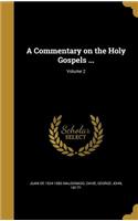 A Commentary on the Holy Gospels ...; Volume 2