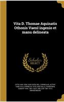 Vita D. Thomae Aquinatis Othonis VaenI ingenio et manu delineata