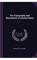 The Topography and Monuments of Ancient Rome