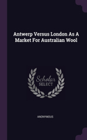 Antwerp Versus London As A Market For Australian Wool