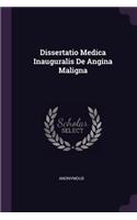 Dissertatio Medica Inauguralis de Angina Maligna