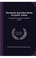 The Novels And Other Works Of Lyof N. Tolstoï: The Death Of Ivan Ilyitch, And Other Stories