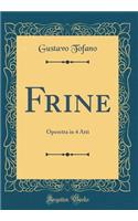 Frine: Operetta in 4 Atti (Classic Reprint)