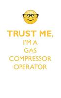 TRUST ME, I'M A GAS COMPRESSOR OPERATOR AFFIRMATIONS WORKBOOK Positive Affirmations Workbook. Includes