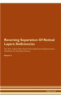 Reversing Separation Of Retinal Layers: Deficiencies The Raw Vegan Plant-Based Detoxification & Regeneration Workbook for Healing Patients. Volume 4