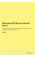 Reversing Orf: Success Stories Part 2 The Raw Vegan Plant-Based Detoxification & Regeneration Workbook for Healing Patients.Volume 7