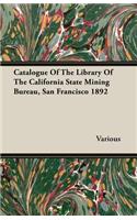 Catalogue Of The Library Of The California State Mining Bureau, San Francisco 1892: (English)