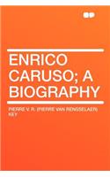 Enrico Caruso; A Biography