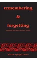 Remembering & Forgetting: A Memoir & Other Pieces of My Life