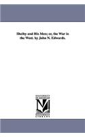 Shelby and His Men; or, the War in the West. by John N. Edwards.