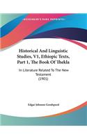 Historical And Linguistic Studies, V1, Ethiopic Texts, Part 1, The Book Of Thekla: In Literature Related To The New Testament (1901)(English)