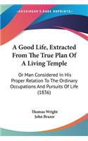 Good Life, Extracted From The True Plan Of A Living Temple