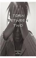 Torn Between Two
