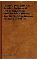 Leaders, Dreamers and Rebels - An Account of the Great Mass-Movements of History and of the Wish-Dreams That Inspired Them