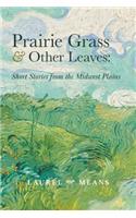 Prairie Grass and Other Leaves: Short Stories from the Midwest Plains