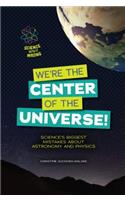 We're the Center of the Universe!