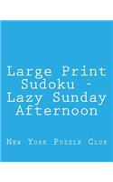 Large Print Sudoku - Lazy Sunday Afternoon: Easy to Read, Large Grid Sudoku Puzzles