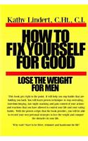 How to Fix Yourself For Good - Lose the Weight for Men