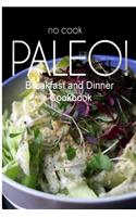 No-Cook Paleo! - Breakfast and Dinner Cookbook: Ultimate Caveman cookbook series, perfect companion for a low carb lifestyle, and raw diet food lifestyle