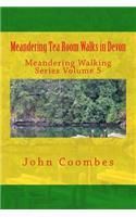 Meandering Tea Room Walks in Devon: (5 Meandering Walking)