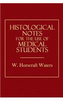 Histological Notes for the Use of Medical Students