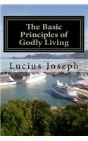 The Basic Principles of Godly Living