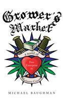 Grower's Market: A Novel of Free Enterprise in Marijuana Country