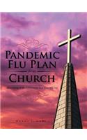 Pandemic Flu Plan for the Church: Ministering to the Community in a Time of Crisis