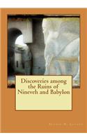 Discoveries Among the Ruins of Nineveh and Babylon