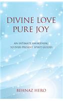 Divine Love, Pure Joy: An Intimate Awakening to Ever-Present Spirit Guides(English)