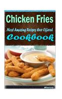 Chicken Fries: Most Amazing Recipes Ever Offered