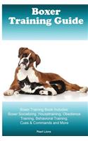Boxer Training Guide Boxer Training Book Includes: Boxer Socializing, Housetraining, Obedience Training, Behavioral Training, Cues & Commands and More