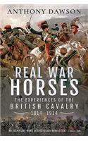 Real War Horses: The Experience of the British Cavalry, 1814-1914