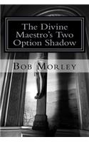 Divine Maestro's Two Option Shadow