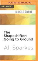 Shapeshifter: Going to Ground