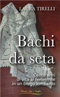 Bachi da seta: I bigàt - Cento anni di vita al femminile in un borgo lombardo
