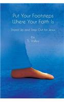 Put Your Footsteps Where Your Faith Is