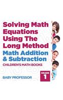 Solving Math Equations Using The Long Method - Math Addition & Subtraction Grade 1 Children's Math Books