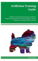 Griffichon Training Guide Griffichon Training Book Features: Griffichon Housetraining, Obedience Training, Agility Training, Behavioral Training, Tricks and More
